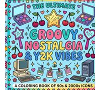 GROOVY NOSTALGIA & Y2K VIBES: A 90s and 2000s Aesthetic Coloring Book for Adults and Teens featuring Retro Icons, Compact Palettes, and Vintage Tech