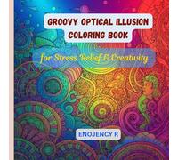 Groovy optical illusion coloring book: for Stress Relief & Creativity
