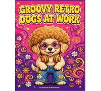 Groovy Retro Dogs At Work Coloring Book: 50 Groovy Jobs Coloring Book with Cute Retro Dogs as DJs and Baristas, Hippie Peace Style (Groovy Retro Animals At Work Coloring Collection)