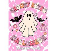 Groovy Retro Halloween Coloring Book: Spooky Cute Coloring Pages with Creepy Retro Themes, Old-Fashioned Illustrations, and Relaxing Designs for All Ages