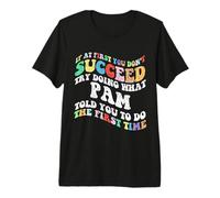 Groovy, si no Tienes éxito al Principio, Intenta Hacer lo Que Pam Camiseta Premium