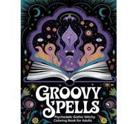 Groovy Spells Psychedelic Gothic Witchy Coloring Book for Adults: A surreal journey through spells and aesthetic symbols, great for relaxation and creativity lovers