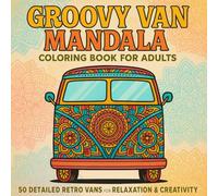 Groovy Van Mandala Coloring Book for Adults: 50 Detailed Hippie Van Mandala Designs for Stress Relief, Mindfulness, and Creative Relaxation / Perfect for Adults Who Love Retro Art