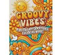 Groovy Vibes: 25 Retro Affirmation Scenes with 4-Way Color Guides - A User-Friendly 1970s Aesthetic Coloring Book for Adults, Teens, and Retro Lovers