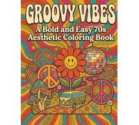 Groovy Vibes: A Bold and Easy 70s Aesthetic Coloring Book: Retro 1970s Coloring Pages with Peace Signs, Disco Balls, Funky Mushrooms and Hippie Art for Relaxation