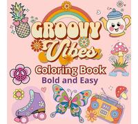 Groovy Vibes Coloring Book Bold and Easy: for Adults and Kids. Simple and Big Designs Featuring Cute Things And Nostalgic Illustrations with Thick Lines.