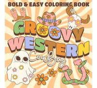 Groovy Western Cowboy - Bold And Easy Coloring Book: Bold And Easy Cowboy Coloring pages with Simple Fun Big Size Horses Cowboys and More Illustrations for Adults and Kids Fun