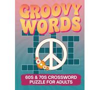 Groovy Words: Ultimate 60s & 70s Crossword Puzzle Book for Adults and Seniors: 50 Large Print Crosswords Featuring Music, TV, Movies, Slang & Retro Culture