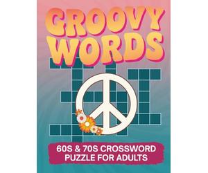 Groovy Words: Ultimate 60s & 70s Crossword Puzzle Book for Adults and Seniors: 50 Large Print Crosswords Featuring Music, TV, Movies, Slang & Retro Culture