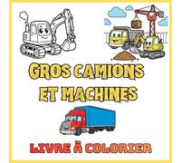 Gros camions et machines - Livre à colorier: Coloriages pour enfants : Engins de chantier et transports lourds