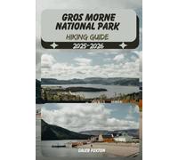 GROS MORNE NATIONAL PARK HIKING GUIDE 2025-2026 (Discovering the Best Hikes on Earth 2025-2026)