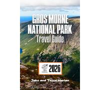 Gros Morne National Park Travel Guide: Discover Nature’s Wonders, Hidden Trails, and Essential Travel Tips for an Unforgettable Adventure