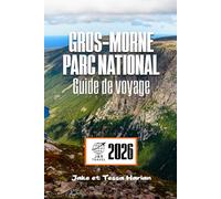 Gros-Morne Parc national Guide de voyage: Découvrez les merveilles de la nature, les sentiers cachés et les conseils de voyage essentiels pour une aventure inoubliable
