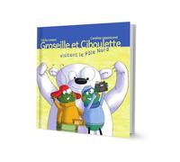 Groseille et Ciboulette visitent lee Pôle Nord (LIVRE)
