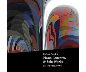 Groslot, R. - Groslot: Piano Concerto & Solo Works