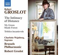Wajnberg/Brussels Philharmonic Orchestra - Groslot, R.: Intimacy Of Distance (The)/ My Green Shade Forest/ Trittico Incantevole