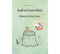Groß auf meine Weise: Malbuch für kleine Helden