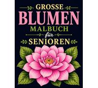 Groß Blumen Malbuch für Senioren: 25 Blumen Motiven fur Meditieren & Stress Abbauen | Ausmalbuch für Senioren und Erwachsene, Großformat, 8.5x11 Zoll