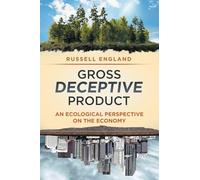 Gross Deceptive Product: An Ecological Perspective on the Economy