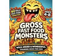 Gross Fast Food Monsters: Funny & Easy Coloring Book for Kids - 40 Silly Fast Food Monsters + 4 Bonus Activity Pages (Gross Monster Coloring Club)