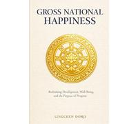 Gross National Happiness: Rethinking Development, Well-Being, and the Purpose of Progress