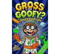 Gross or Goofy? Space Edition: The Ultimate Would You Rather Game Book for Kids Who Love Laughs, Space, and Silliness! (Gross or Goofy? Would You Rather... Game Book Series)