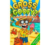 Gross or Goofy? Vacation Edition: A Hilarious Would You Rather Game Book for Kids Filled with Vacation Chaos, Silly Choices, and Imaginative ... Goofy? Would You Rather... Game Book Series)