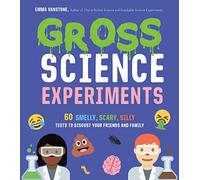 Gross Science Experiments: 60 Smelly, Scary, Silly Tests to Disgust Your Friends and Family: 1