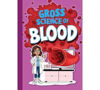 Gross Science of Blood (Awesome, Disgusting Science)
