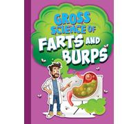 Gross Science of Farts and Burps (Awesome, Disgusting Science)