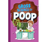 Gross Science of Poop (Awesome, Disgusting Science)