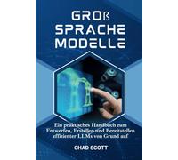 Groß Sprache Modelle: Ein praktisches Handbuch zum Entwerfen, Erstellen und Bereitstellen effizienter LLMs von Grund auf