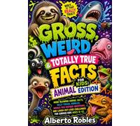 Gross, Weird & Totally True Facts for Kids: Animal Edition: Mind-Blowing Animal Facts, Silly Trivia, Riddles, Would You Rather Questions, and Laugh-Out-Loud Challenges for Curious Kids Ages 8-12