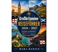 Großbritannien-REISEFÜHRER 2026 - 2027: Eine Reise, vier Nationen - England, Schottland, Wales und Nordirland abseits der Touristenpfade entdecken