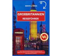 GROßBRITANNIEN REISEFÜHRER 2026: IHR ULTIMATIVER REISEFÜHRER FÜR UNVERGESSLICHE ABENTEUER, REICHE KULTUR, ATEMBERAUBENDE LANDSCHAFTEN UND VERSTECKTE SCHÄTZE