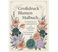 Großdruck Blumen Malbuch: 50 einfache, große und entspannende Blumenmotive - ideal für Erwachsene und Senioren zum Ausmalen