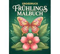 Großdruck Frühlings Malbuch: 50 einfache, leichte, große und entspannende Frühlingsmotive - ideal für Erwachsene und Senioren zum Ausmalen