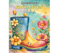 Großdruck Frühlings Malbuch: 50 einfache, leichte, große und entspannende Frühlingsmotive - ideal für Erwachsene und Senioren zum Ausmalen