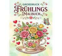 Großdruck Frühlings-Malbuch: 50 große einfache Frühlingsmotive zur Entspannung für Erwachsene und Senioren