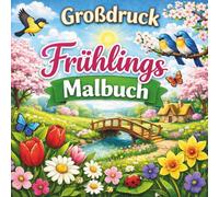 Großdruck Frühlings Malbuch & Frühlings Malbuch : 50 große einfache Frühlingsmotive zur Entspannung für Erwachsene und Senioren