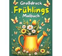 Großdruck Frühlings Malbuch für Erwachsene und Senioren, Einfache, entspannende Motive mit Blumen, Natur und frühlingshaften Designs