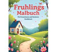 Großdruck Frühlings Malbuch für Erwachsene und Senioren: Entspannende Frühlingsmotive zum Ausmalen - große, leicht auszumalende Motive von Blumen, Gärten, Vögeln und Schmetterlingen.