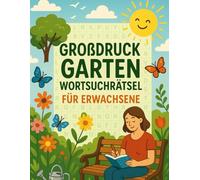 Großdruck Garten Wortsuchrätsel für Erwachsene: Mit liebevoll gestalteten Garten-Wortgittern