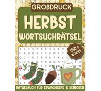 Großdruck Herbst Wortsuchrätsel: Ein Lustiges und Einfaches 100 Herbst Themen Rätselbuch in Großdruck mit 1500+ Wörtern für Erwachsene, Senioren und Kinder mit allen Lösungen