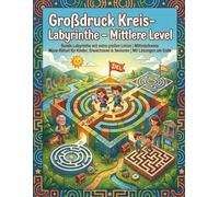Großdruck Kreis-Labyrinthe - Mittlere Level: Runde Labyrinthe mit extra großen Linien | Mittelschwere Maze-Rätsel für Kinder, Erwachsene & Senioren | Mit Lösungen am Ende