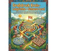 Großdruck Kreis-Labyrinthe - Schwere Level: Herausfordernde runde Labyrinthe mit extra großen Linien | Perfekt für Erwachsene, Jugendliche & Senioren | Mit Lösungen am Ende