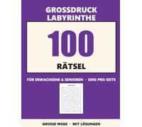 Großdruck Labyrinthe: 100 Labyrinthe für Erwachsene & Senioren in Großdruck - große, gut sichtbare Rätsel, ein Labyrinth pro Seite, mit Lösungen (Band 1)