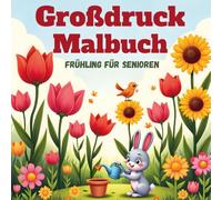 Großdruck Malbuch Frühling für Senioren: 55 große Motive zum Ausmalen | Einfache Frühlingsbilder zur Entspannung für Erwachsene, Senioren und Rentner.