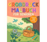 Großdruck-Malbuch für Senioren: 70 große, einfache Ausmalmotive mit dicken Linien (Blumen, Tiere und Landschaften) - Anti-Stress, demenzfreundlich und für Sehschwache geeignet