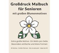 Großdruck Malbuch für Senioren mit großen Blumenmotiven: Extra große Motive, Ein Motiv pro Seite, Besonders einfache und klare Formen (Malfreude für Senioren)